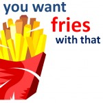 do-you-want-fries-with-that